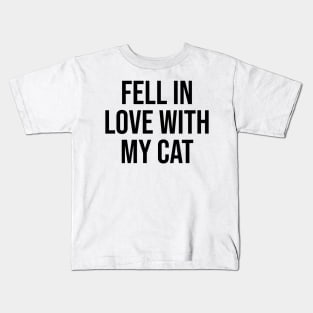 Fell in love with my cat pet quotes cat lovers Kids T-Shirt